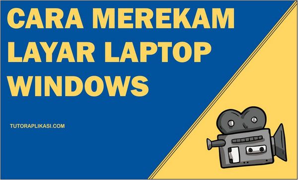 Cara Merekam Layar Laptop Windows - TutorAplikasi