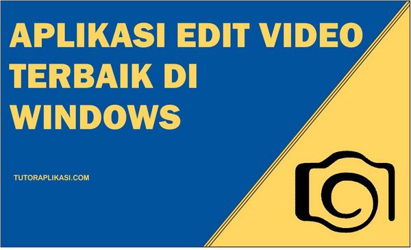Aplikasi Edit Video Terbaik di Windows - TutorAplikasi