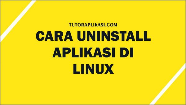Cara Menghapus Aplikasi di Linux - TutorAplikasi