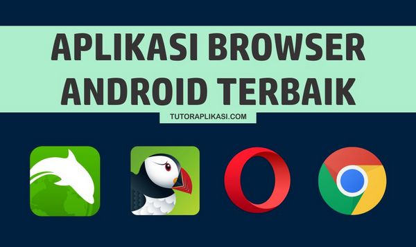 Aplikasi Browser Android Terbaik - TutorAplikasi