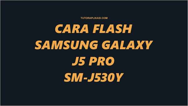 Cara Flash Samsung Galaxy J5 Pro - TutorAplikasi