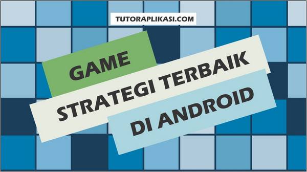 Game Strategi Terbaik di Android - TutorAplikasi-min