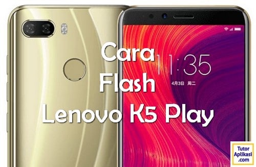 Cara Flash Lenovo K5 Play - TutorAplikasi