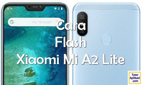 Cara Flash Xiaomi Mi A2 Lite - TutorAplikasi
