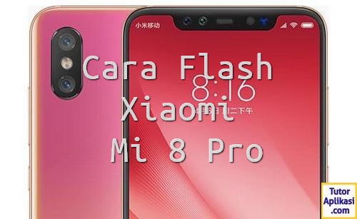 Cara Flash Xiaomi Mi 8 Pro