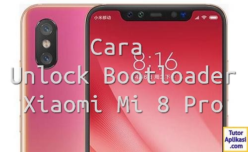 Cara Unlock Bootloader Xiaomi Mi 8 Pro