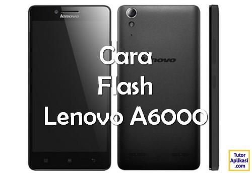 Cara Flash Lenovo A6000 - TutorAplikasi