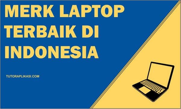 Merk Laptop terbaik di Indonesia