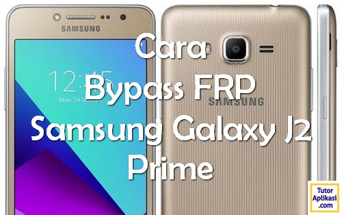 Cara bypass frp akun google Samsung J2 Prime - TutorAplikasi