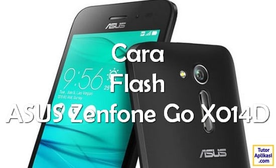 Cara Flash Asus Zenfone Go X014D - TutorAplikasi