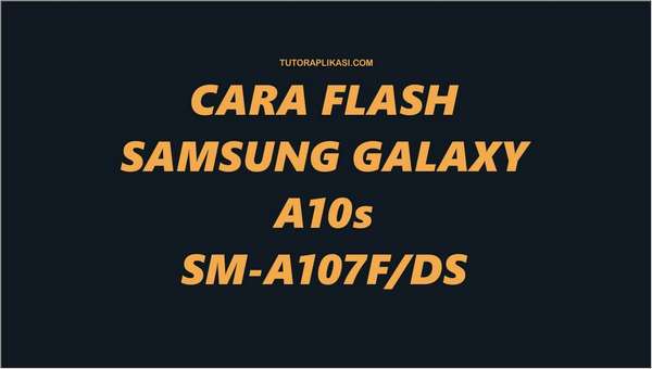 Cara Flash Samsung Galaxy A10s - TutorAplikasi
