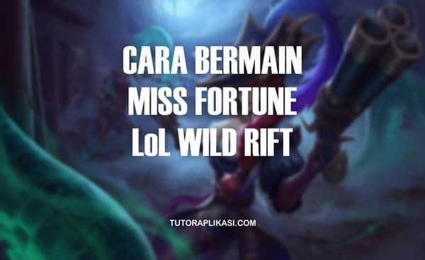 Cara Menggunakan Miss Fortune Wild Rift - TutorAplikasi
